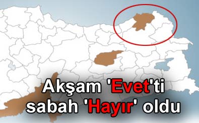 Aksam 'Evet'ti sabah 'Hayir' oldu