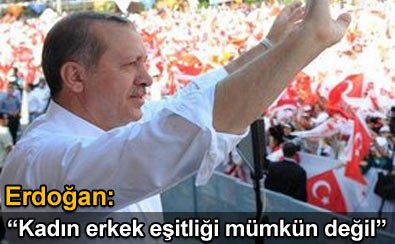 "Kad�n ve erke�in e�it olmas� m�mk�n de�il"