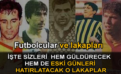 Futbolcular ve lakaplar�