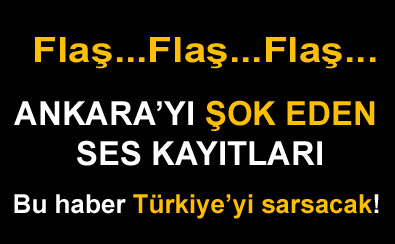 Ankara'da bomba gibi ses kay�tlar�