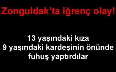Küçük kıza kardeşinin önünde fuhuş yaptırdı