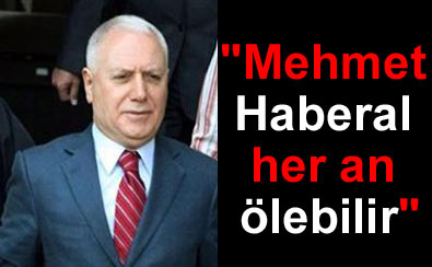 "Mehmet Haberal her an lebilir"
