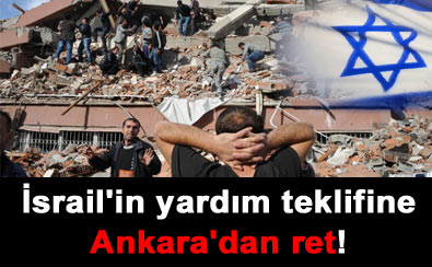 �srail'in yard�m teklifine Ankara'dan ret